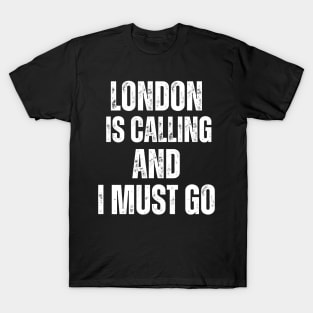 London is Calling and I Must Go T-Shirt